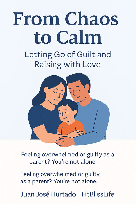 From Chaos to Calm — Letting Go of Guilt and Raising with Love