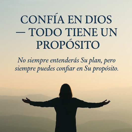 Confía en Dios — Todo Tiene un Propósito